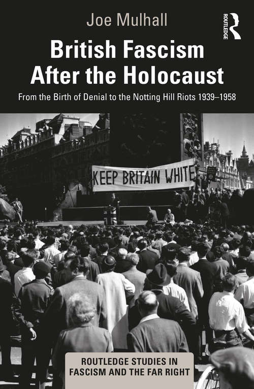 Book cover of British Fascism After the Holocaust: From the Birth of Denial to the Notting Hill Riots 1939–1958 (Routledge Studies in Fascism and the Far Right)