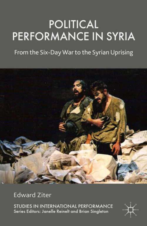 Book cover of Political Performance in Syria: From the Six-Day War to the Syrian Uprising (2015) (Studies in International Performance)