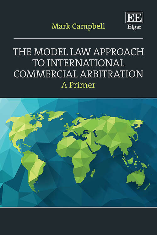 Book cover of The Model Law Approach to International Commercial Arbitration: A Primer