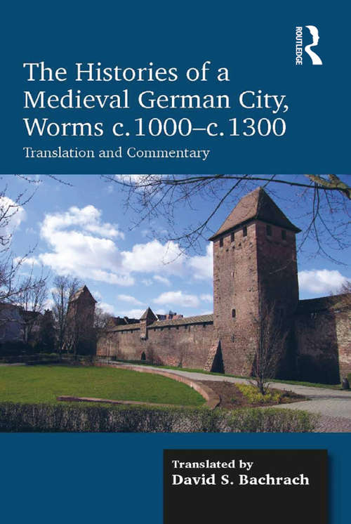 Book cover of The Histories of a Medieval German City, Worms c. 1000-c. 1300: Translation and Commentary