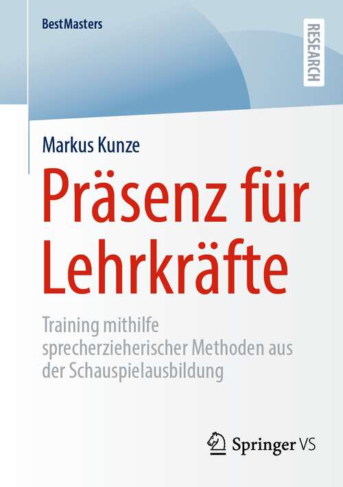 Book cover of Präsenz für Lehrkräfte: Training mithilfe sprecherzieherischer Methoden aus der Schauspielausbildung (1. Aufl. 2023) (BestMasters)