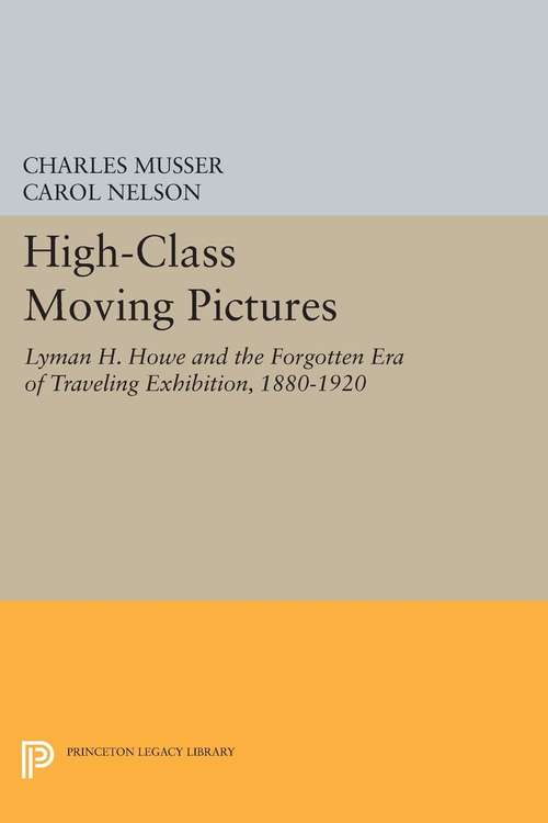 Book cover of High-Class Moving Pictures: Lyman H. Howe and the Forgotten Era of Traveling Exhibition, 1880-1920