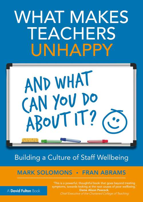 Book cover of What Makes Teachers Unhappy, and What Can You Do About It? Building a Culture of Staff Wellbeing