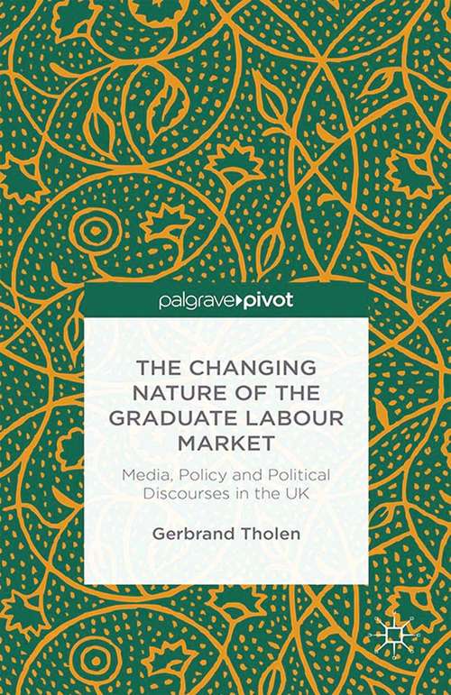 Book cover of The Changing Nature of the Graduate Labour Market: Media, Policy and Political Discourses in the UK (2014)