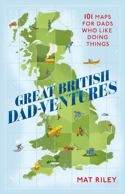 Book cover of Great British Dad-ventures: 101 maps for dads who like doing things