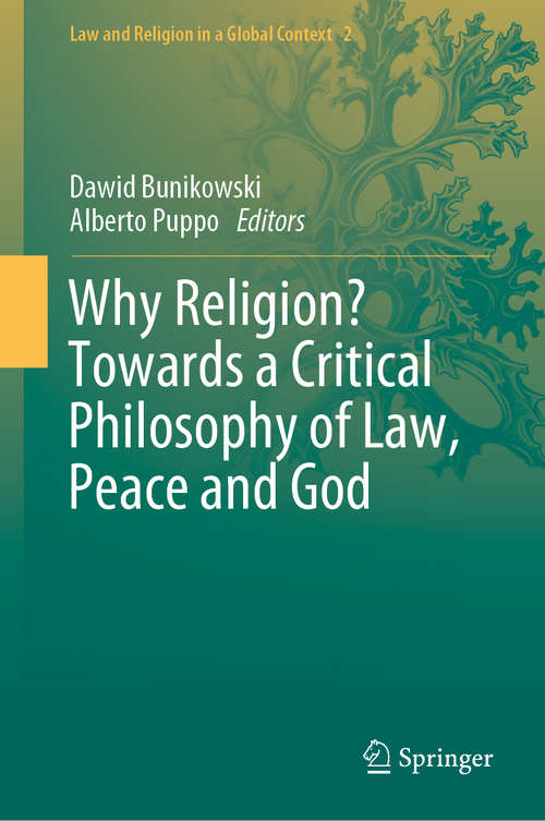 Book cover of Why Religion? Towards a Critical Philosophy of Law, Peace and God (1st ed. 2020) (Law and Religion in a Global Context #2)