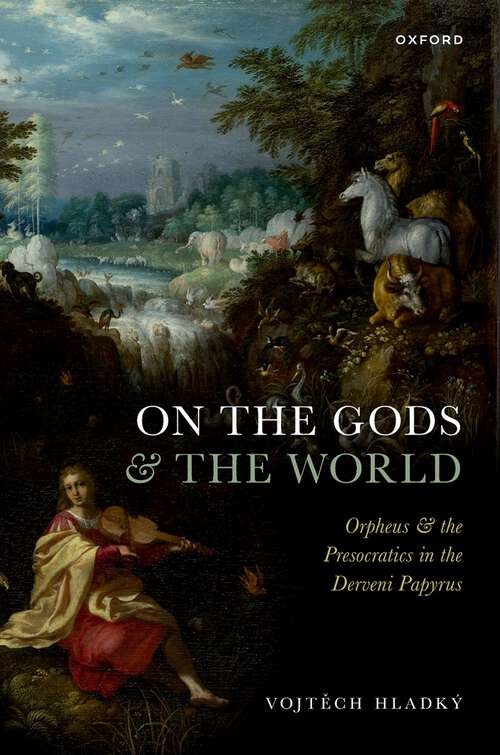 Book cover of On the Gods and the World: Orpheus and the Presocratics in the Derveni Papyrus