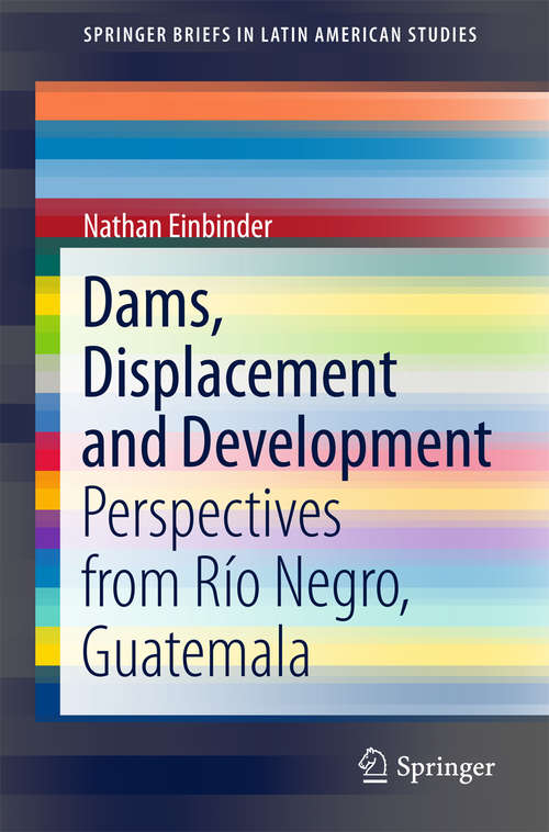 Book cover of Dams, Displacement and Development: Perspectives from Río Negro, Guatemala (SpringerBriefs in Latin American Studies)