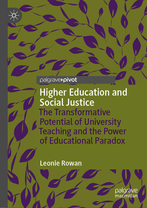 Book cover of Higher Education and Social Justice: The Transformative Potential of University Teaching and the Power of Educational Paradox (1st ed. 2019)