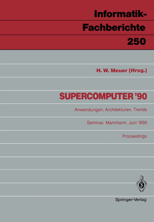Book cover of Supercomputer ’90: Anwendungen, Architekturen, Trends Mannheim, 21.–23. Juni 1990 (1990) (Informatik-Fachberichte #250)