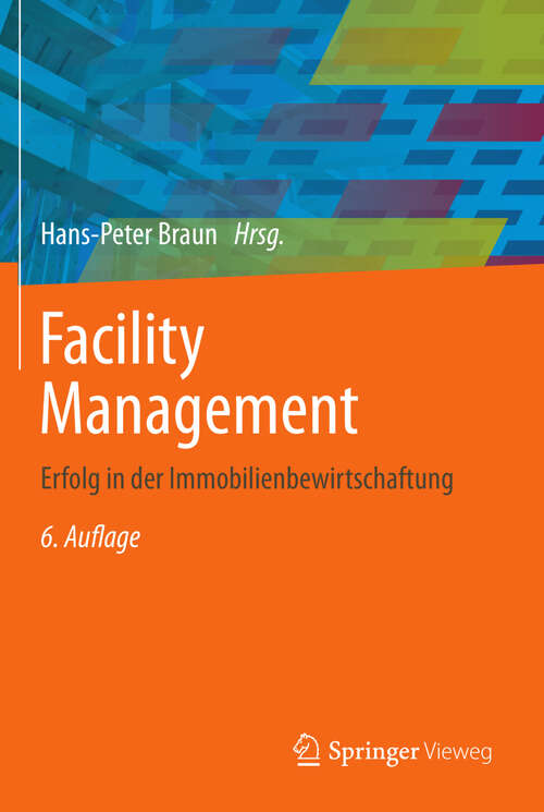 Book cover of Facility Management: Erfolg in der Immobilienbewirtschaftung (6. Aufl. 2013)