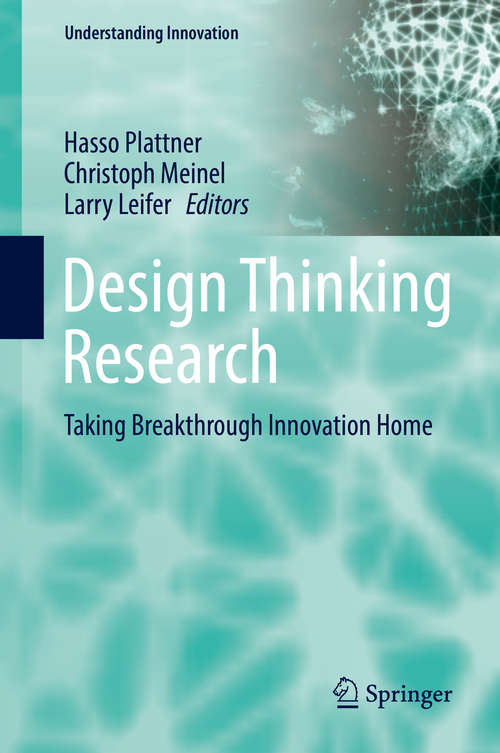 Book cover of Design Thinking Research: Taking Breakthrough Innovation Home (1st ed. 2016) (Understanding Innovation)