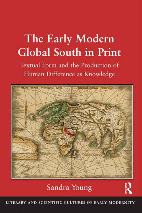Book cover of The Early Modern Global South in Print: Textual Form and the Production of Human Difference as Knowledge