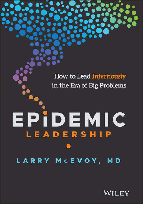 Book cover of Epidemic Leadership: How to Lead Infectiously in the Era of Big Problems