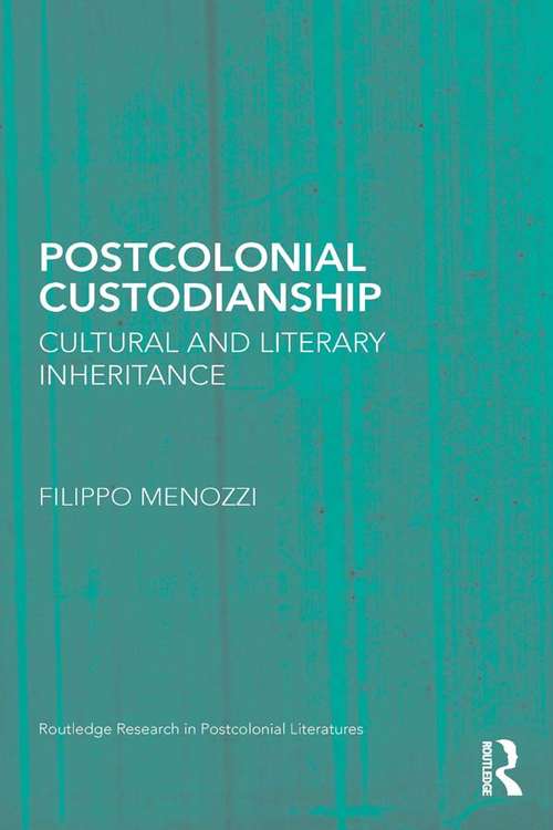 Book cover of Postcolonial Custodianship: Cultural and Literary Inheritance (Routledge Research in Postcolonial Literatures)