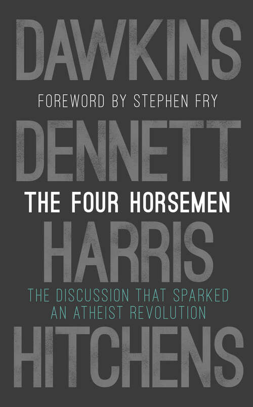 Book cover of The Four Horsemen: The Discussion that Sparked an Atheist Revolution  Foreword by Stephen Fry