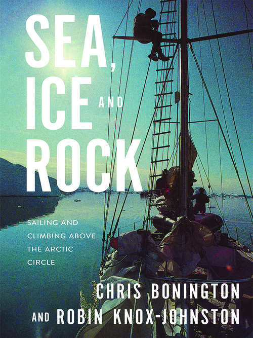 Book cover of Sea, Ice and Rock: Sailing and Climbing Above the Arctic Circle (G - Reference, Information And Interdisciplinary Subjects Ser.)