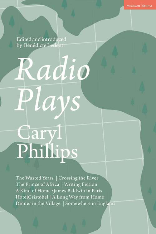 Book cover of Radio Plays: The Wasted Years; Crossing the River; The Prince of Africa; Writing Fiction; A Kind of Home: James Baldwin in Paris; Hotel Cristobel; A Long Way from Home; Dinner in the Village; Somewhere in England