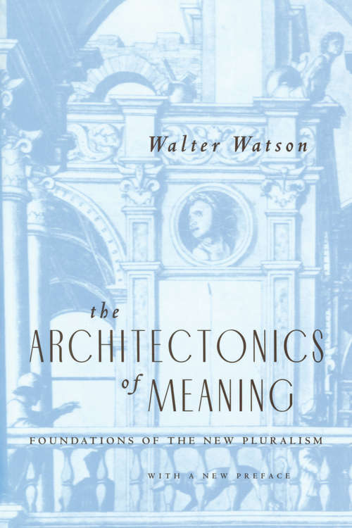 Book cover of The Architectonics of Meaning: Foundations of the New Pluralism