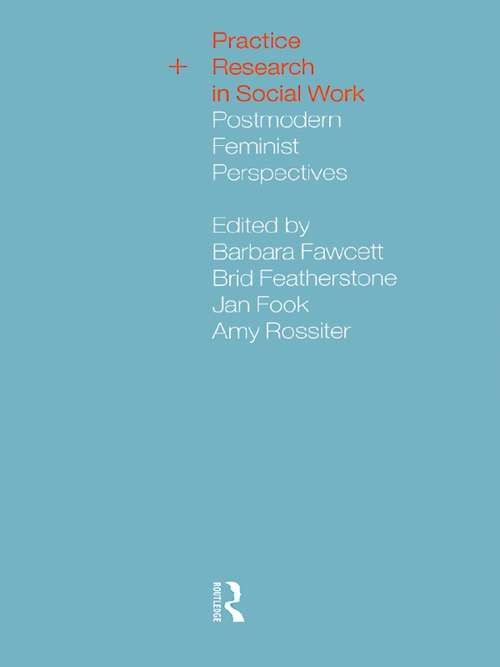 Book cover of Practice and Research in Social Work: Postmodern Feminist Perspectives