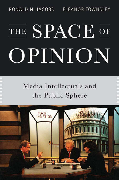 Book cover of The Space of Opinion: Media Intellectuals and the Public Sphere