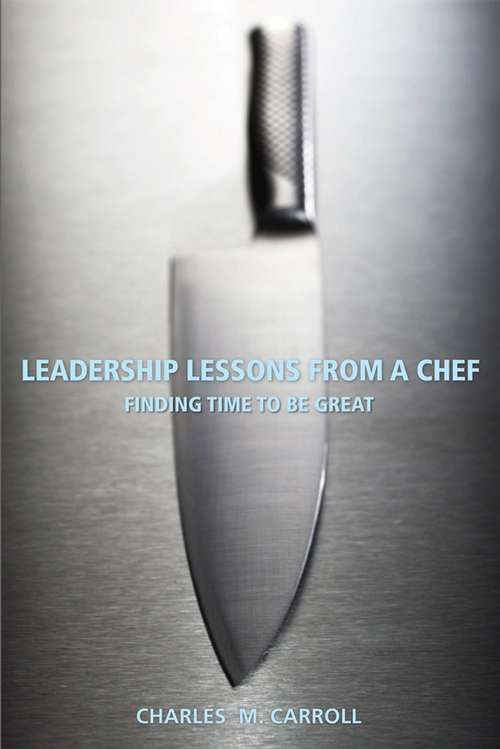 Book cover of Leadership Lessons From a Chef: Finding Time to Be Great