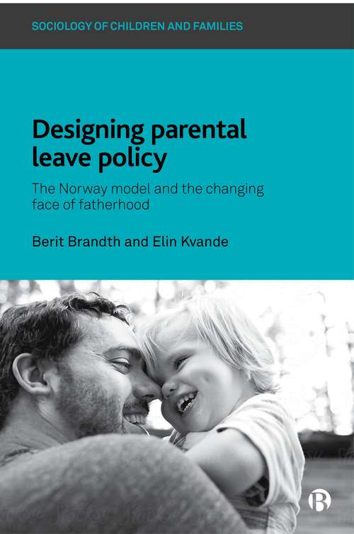 Book cover of Designing Parental Leave Policy: The Norway Model and the Changing Face of Fatherhood (Sociology of Children and Families)