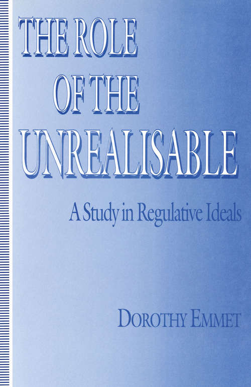 Book cover of Role Of The Unrealisable: A Study In Regulative Ideals (1st ed. 1994)