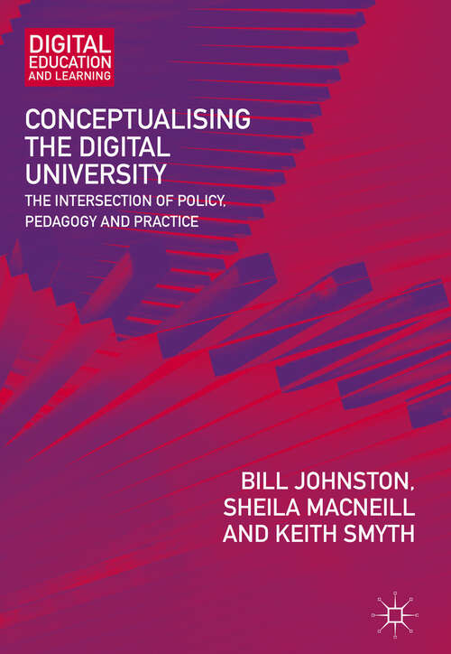 Book cover of Conceptualising the Digital University: The Intersection of Policy, Pedagogy and Practice (1st ed. 2018) (Digital Education and Learning)