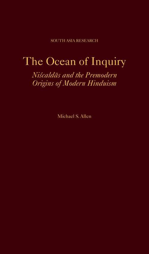 Book cover of The Ocean of Inquiry: Niscaldas and the Premodern Origins of Modern Hinduism (South Asia Research)