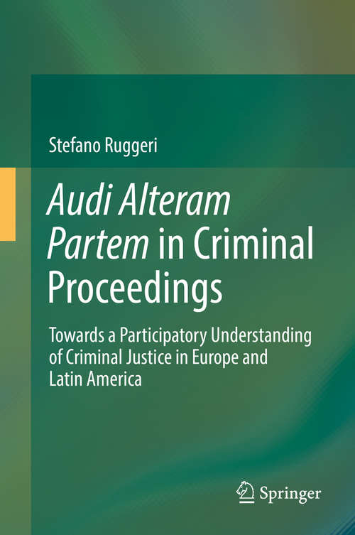 Book cover of Audi Alteram Partem in Criminal Proceedings: Towards a Participatory Understanding of Criminal Justice in Europe and Latin America