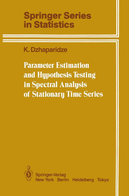 Book cover of Parameter Estimation and Hypothesis Testing in Spectral Analysis of Stationary Time Series (1986) (Springer Series in Statistics)
