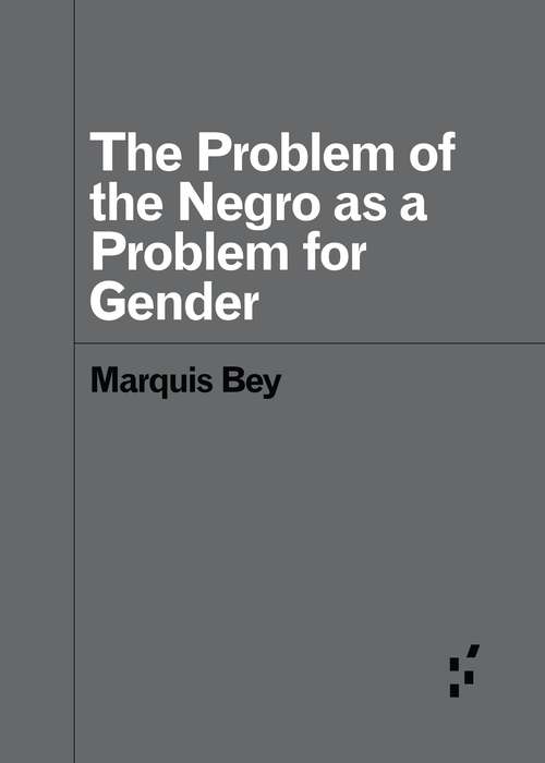 Book cover of The Problem of the Negro as a Problem for Gender (Forerunners: Ideas First)
