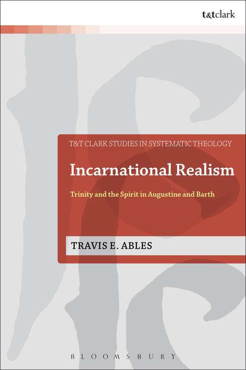 Book cover of Incarnational Realism: Trinity and the Spirit in Augustine and Barth (T&T Clark Studies in Systematic Theology)