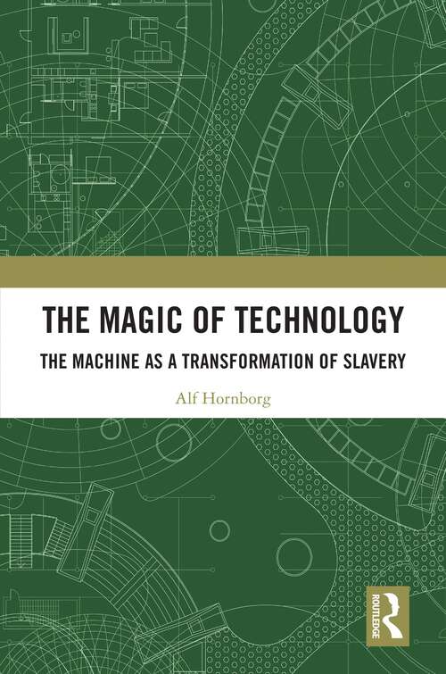 Book cover of The Magic of Technology: The Machine as a Transformation of Slavery