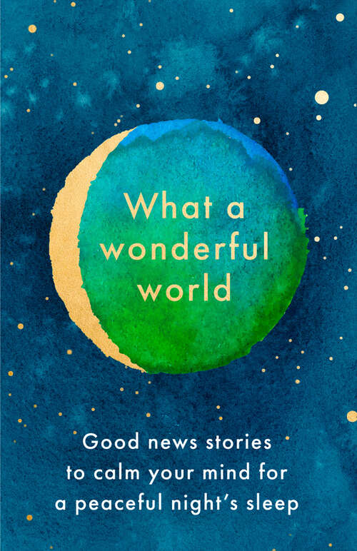 Book cover of What a Wonderful World: Good News Stories To Calm Your Mind For A Peaceful Night's Sleep (ePub edition)