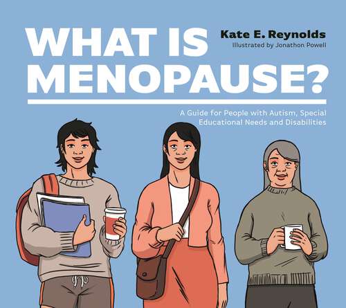 Book cover of What Is Menopause?: A Guide for People with Autism, Special Educational Needs and Disabilities