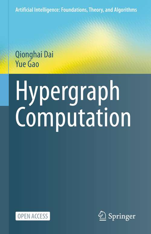 Book cover of Hypergraph Computation (1st ed. 2023) (Artificial Intelligence: Foundations, Theory, and Algorithms)