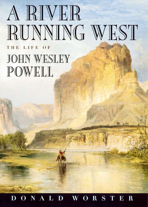 Book cover of A River Running West: The Life of John Wesley Powell