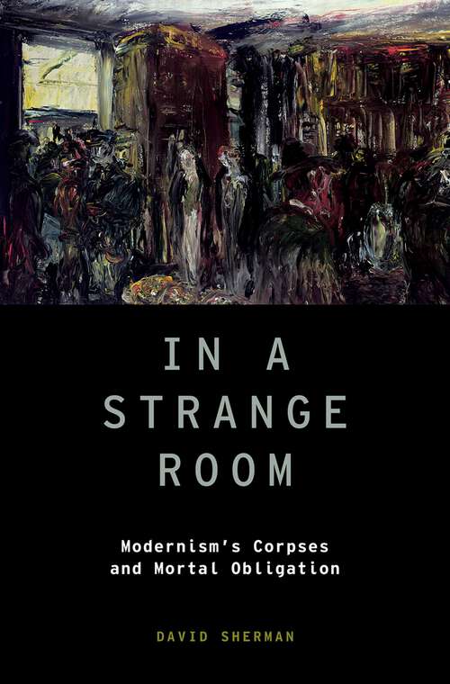 Book cover of In a Strange Room: Modernism's Corpses and Mortal Obligation (Modernist Literature and Culture #21)