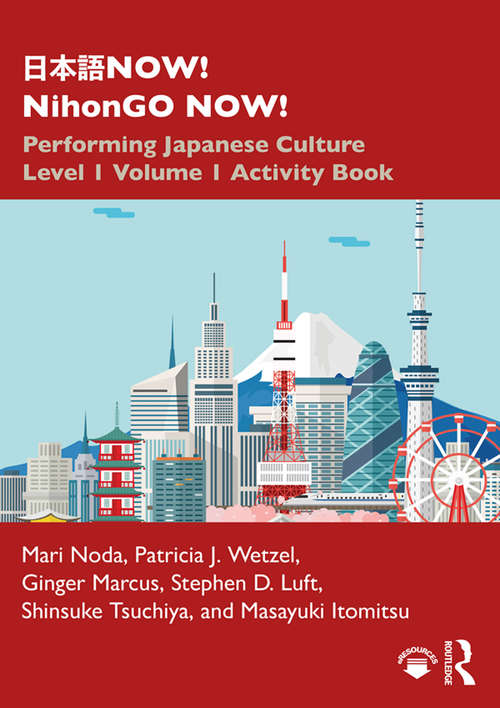 Book cover of 日本語NOW! NihonGO NOW!: Performing Japanese Culture – Level 1 Volume 1 Activity Book