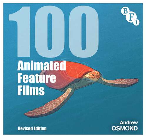 Book cover of 100 Animated Feature Films: Revised Edition (2) (BFI Screen Guides)
