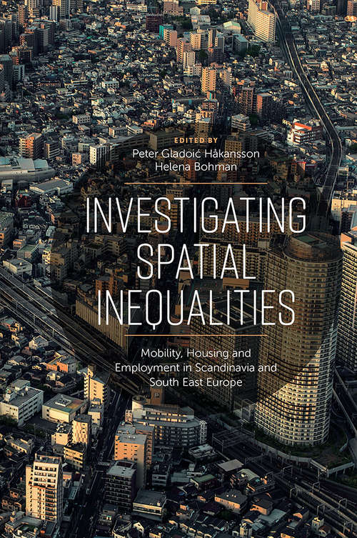 Book cover of Investigating Spatial Inequalities: Mobility, Housing and Employment in Scandinavia and South-East Europe