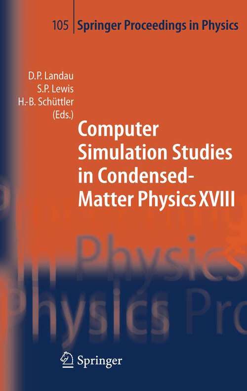 Book cover of Computer Simulation Studies in Condensed-Matter Physics XVIII: Proceedings of the Eighteenth Workshop, Athens, GA, USA, March 7-11, 2005 (2006) (Springer Proceedings in Physics #105)