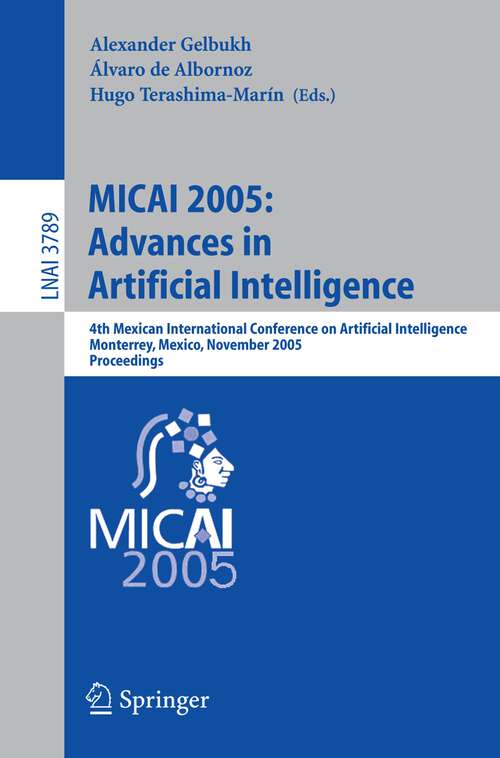 Book cover of MICAI 2005: Advances in Artificial Intelligence: 4th Mexican International Conference on Artificial Intelligence, Monterrey, Mexico, November 14-18, 2005, Proceedings (2005) (Lecture Notes in Computer Science #3789)