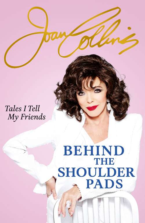 Book cover of Behind The Shoulder Pads - Tales I Tell My Friends: The captivating, candid and hilarious new memoir from legendary actress and Sunday Times bestselling author