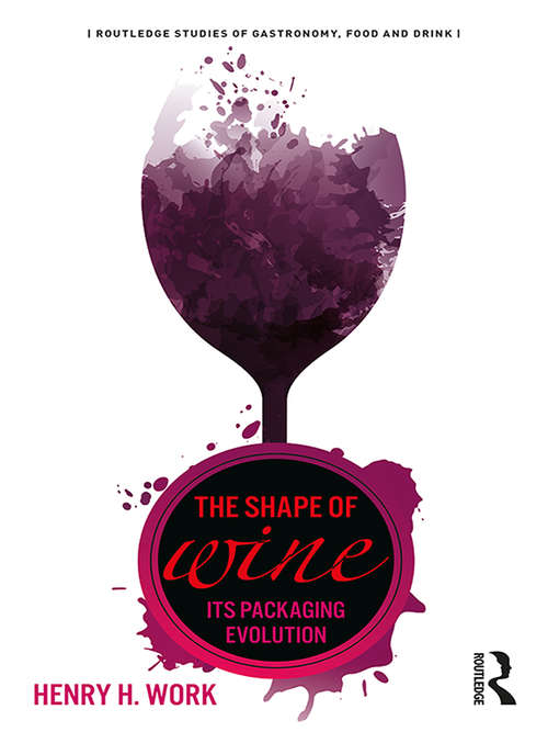 Book cover of The Shape of Wine: Its Packaging Evolution (Routledge Studies of Gastronomy, Food and Drink)