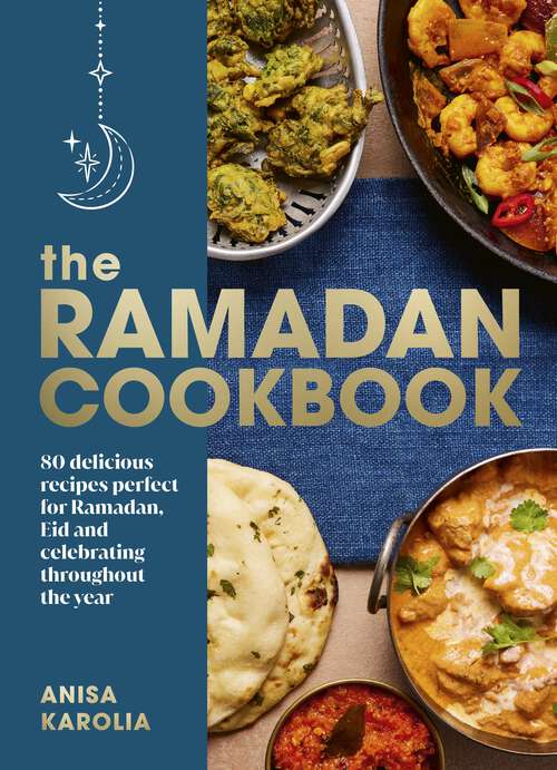 Book cover of The Ramadan Cookbook: 80 delicious recipes perfect for Ramadan, Eid and celebrating throughout the year