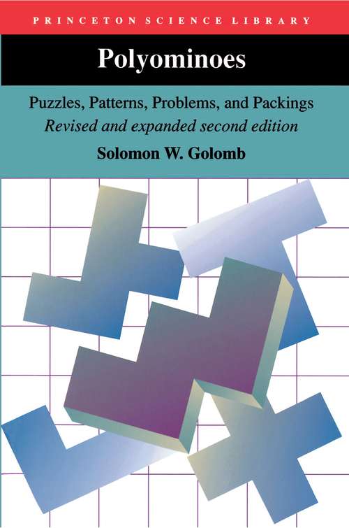 Book cover of Polyominoes: Puzzles, Patterns, Problems, and Packings - Revised and Expanded Second Edition (2) (Princeton Science Library #111)
