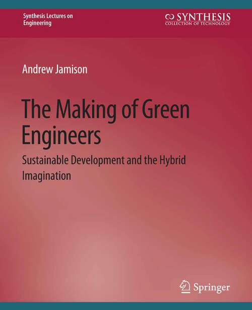 Book cover of The Making of Green Engineers: Sustainable Development and the Hybrid Imagination (Synthesis Lectures on Engineering)